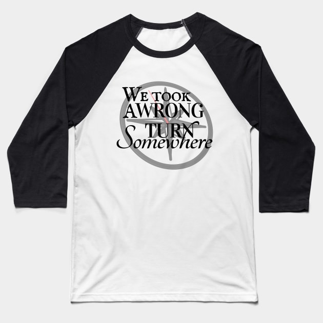 We Took a Wrong Turn Somewhere Baseball T-Shirt by K.D. Bryson